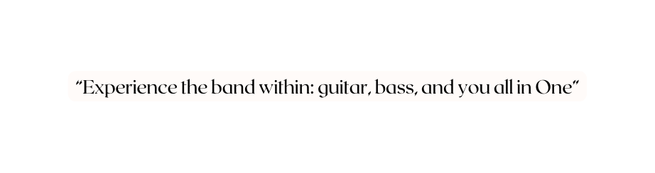 Experience the band within guitar bass and you all in One